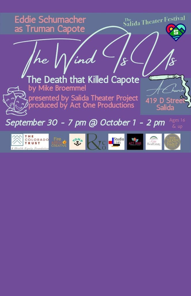 “The Wind is Us, The Death that Killed Capote” by Mike Broemmel Staged and Performed by Eddie Schumacher A Church, 419 D Street Salida, CO